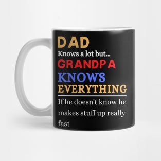 Dad Knows A Lot But Grandpa Knows Everything If He Doen’t Know He Makes Stuff Up Really Fast Mug